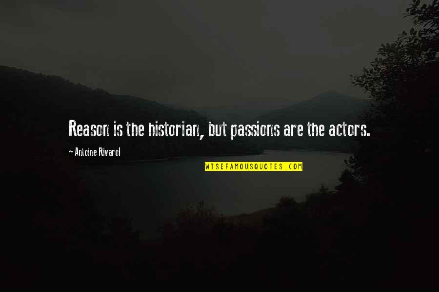 Forasmuch Quotes By Antoine Rivarol: Reason is the historian, but passions are the