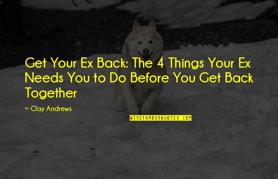 Forateen Quotes By Clay Andrews: Get Your Ex Back: The 4 Things Your