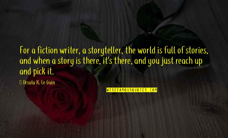 Forateen Quotes By Ursula K. Le Guin: For a fiction writer, a storyteller, the world