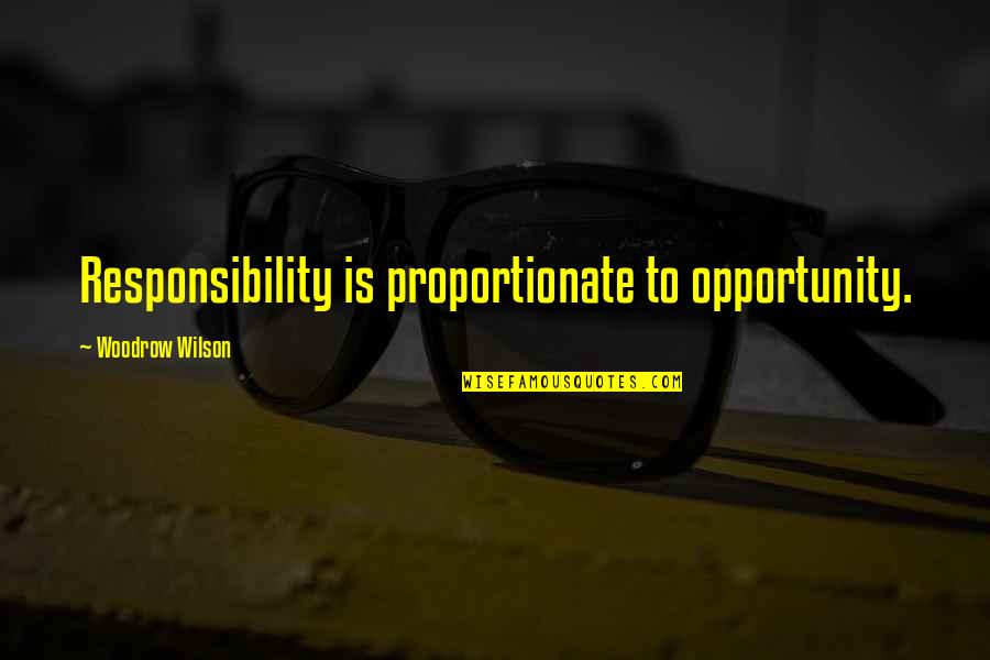 Foratel Quotes By Woodrow Wilson: Responsibility is proportionate to opportunity. Foratel Quotes By Woodrow Wilson: Responsibility is proportionate to opportunity.