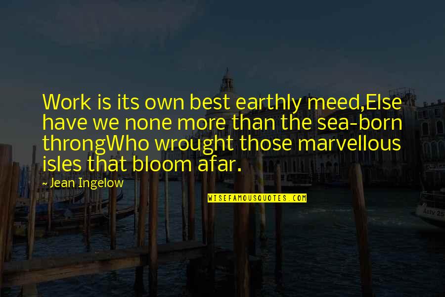 Forattini Agnelli Quotes By Jean Ingelow: Work is its own best earthly meed,Else have Forattini Agnelli Quotes By Jean Ingelow: Work is its own best earthly meed,Else have