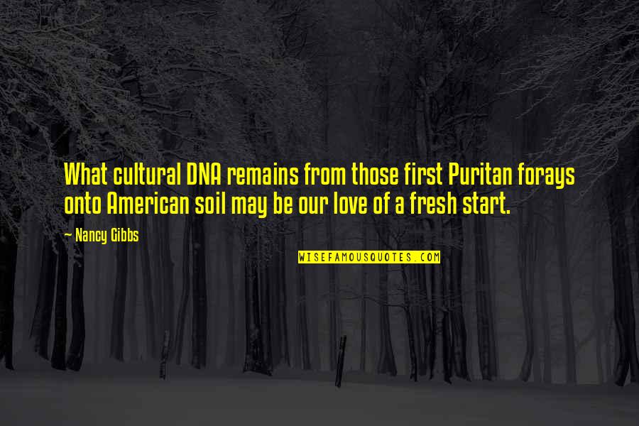 Forays Quotes By Nancy Gibbs: What cultural DNA remains from those first Puritan Forays Quotes By Nancy Gibbs: What cultural DNA remains from those first Puritan