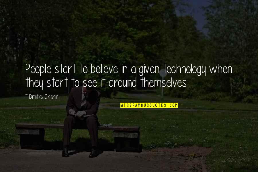 Forbade Vs Forbidden Quotes By Dmitry Grishin: People start to believe in a given technology