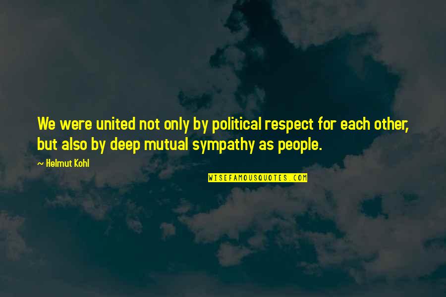 Forbadeum Quotes By Helmut Kohl: We were united not only by political respect Forbadeum Quotes By Helmut Kohl: We were united not only by political respect