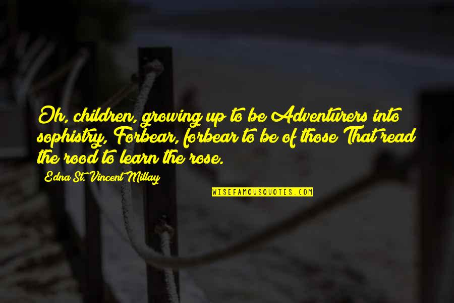 Forbear Quotes By Edna St. Vincent Millay: Oh, children, growing up to be Adventurers into