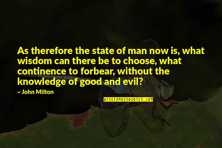 Forbear Quotes By John Milton: As therefore the state of man now is,