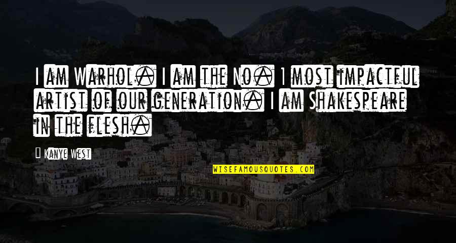 Forbear Quotes By Kanye West: I am Warhol. I am the No. 1