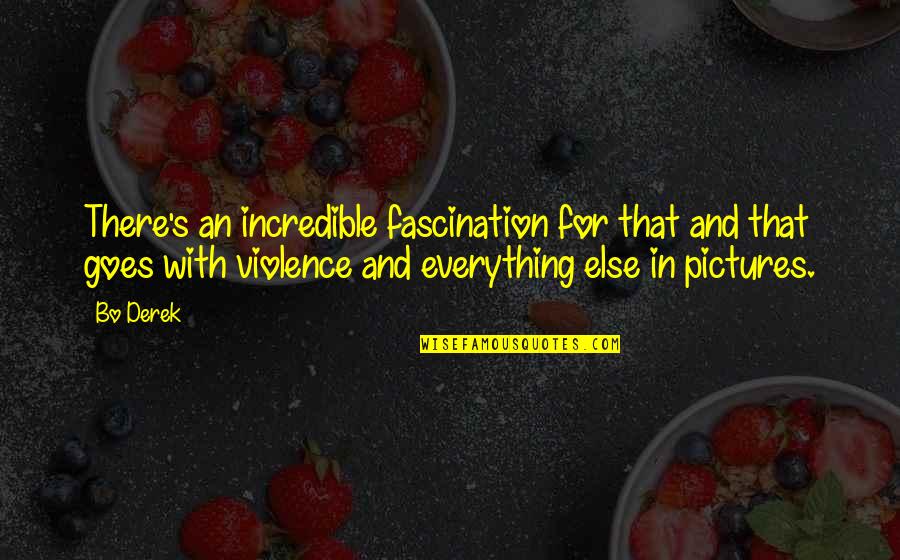 Forbeare Quotes By Bo Derek: There's an incredible fascination for that and that Forbeare Quotes By Bo Derek: There's an incredible fascination for that and that