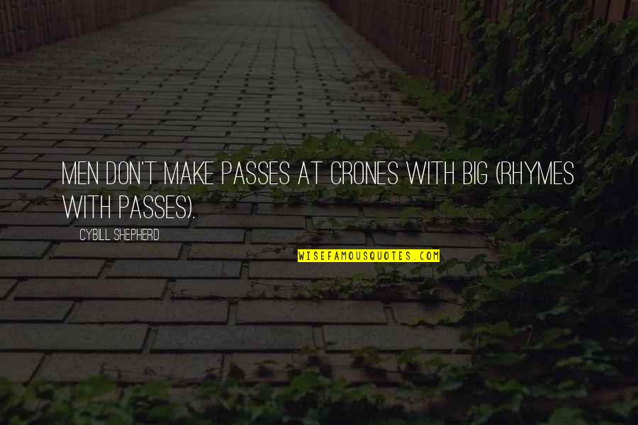 Forbeare Quotes By Cybill Shepherd: Men don't make passes at crones with big Forbeare Quotes By Cybill Shepherd: Men don't make passes at crones with big
