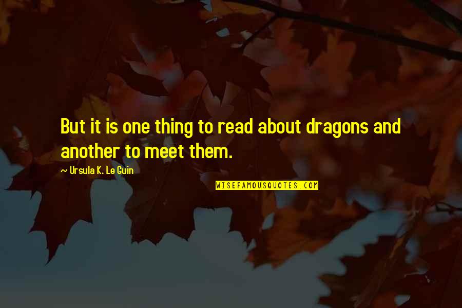 Forbearing One Another In Love Quotes By Ursula K. Le Guin: But it is one thing to read about Forbearing One Another In Love Quotes By Ursula K. Le Guin: But it is one thing to read about