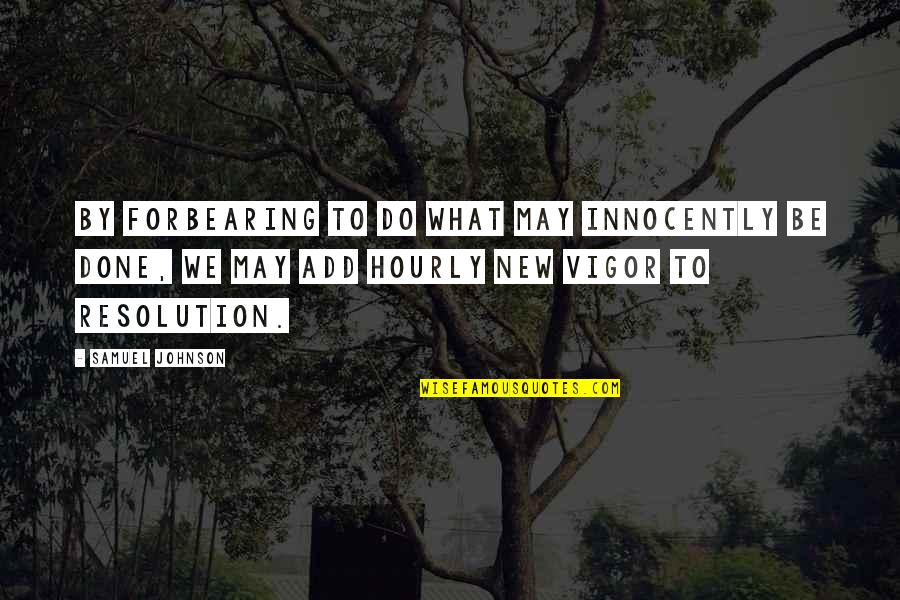 Forbearing Quotes By Samuel Johnson: By forbearing to do what may innocently be