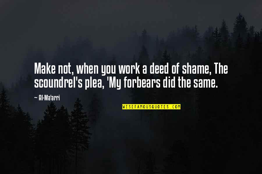 Forbears Quotes By Al-Ma'arri: Make not, when you work a deed of