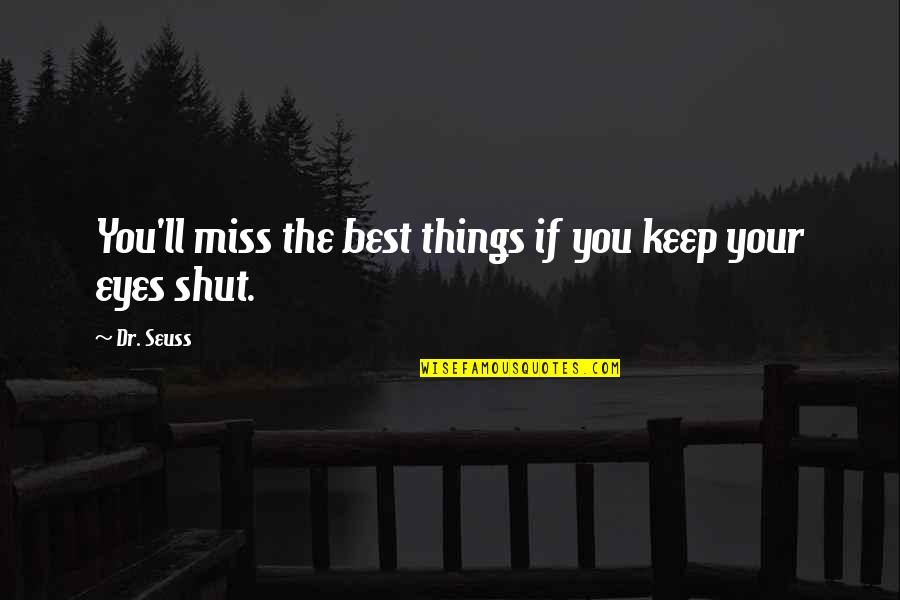 Forbears Quotes By Dr. Seuss: You'll miss the best things if you keep