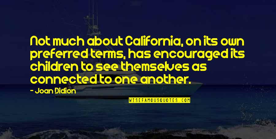 Forbears Quotes By Joan Didion: Not much about California, on its own preferred