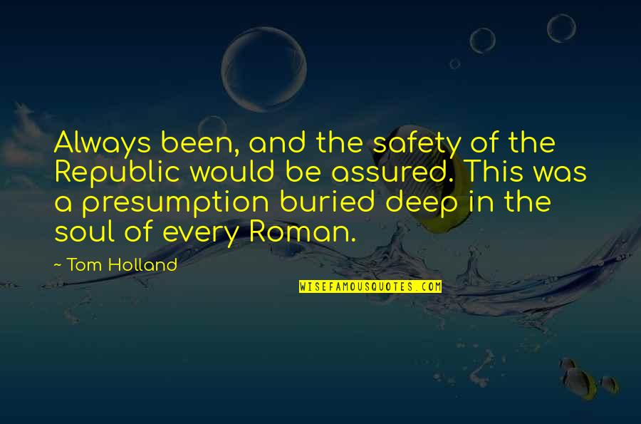 Forberg Montclair Quotes By Tom Holland: Always been, and the safety of the Republic