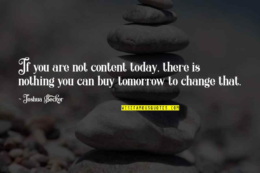 Forbes Richest Quotes By Joshua Becker: If you are not content today, there is