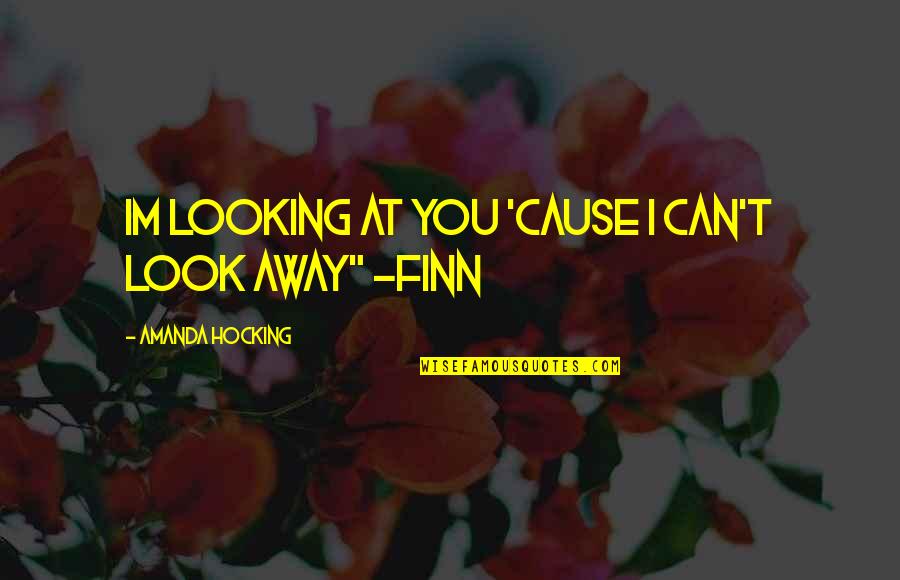 Forbes Travel Guide Quotes By Amanda Hocking: Im looking at you 'cause i can't look
