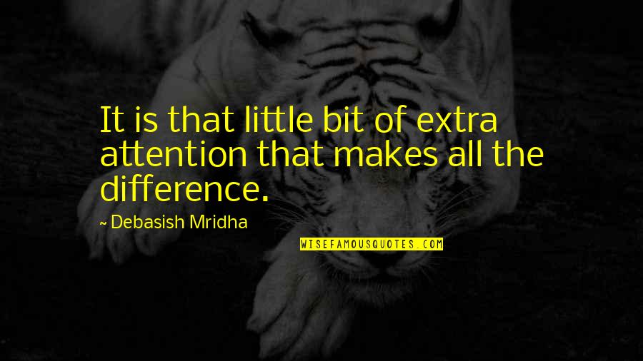 Forbess Lindsy Quotes By Debasish Mridha: It is that little bit of extra attention