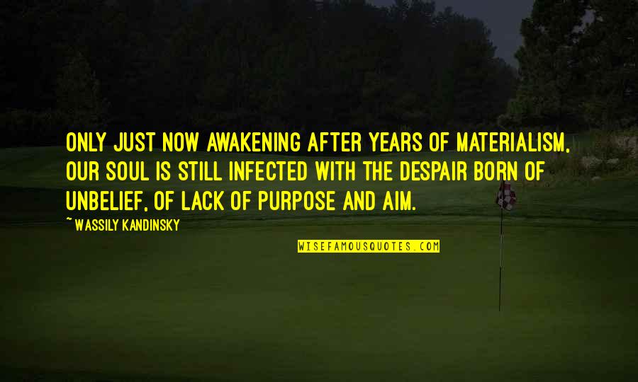 Forbess Lindsy Quotes By Wassily Kandinsky: Only just now awakening after years of materialism,