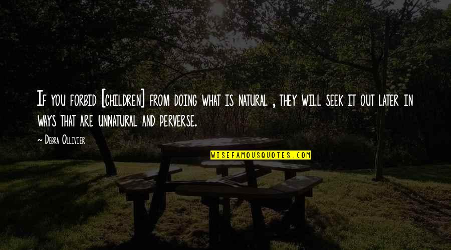 Forbid Quotes By Debra Ollivier: If you forbid [children] from doing what is