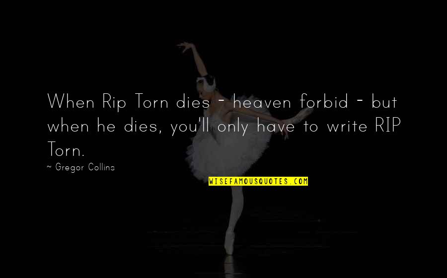 Forbid Quotes By Gregor Collins: When Rip Torn dies - heaven forbid -