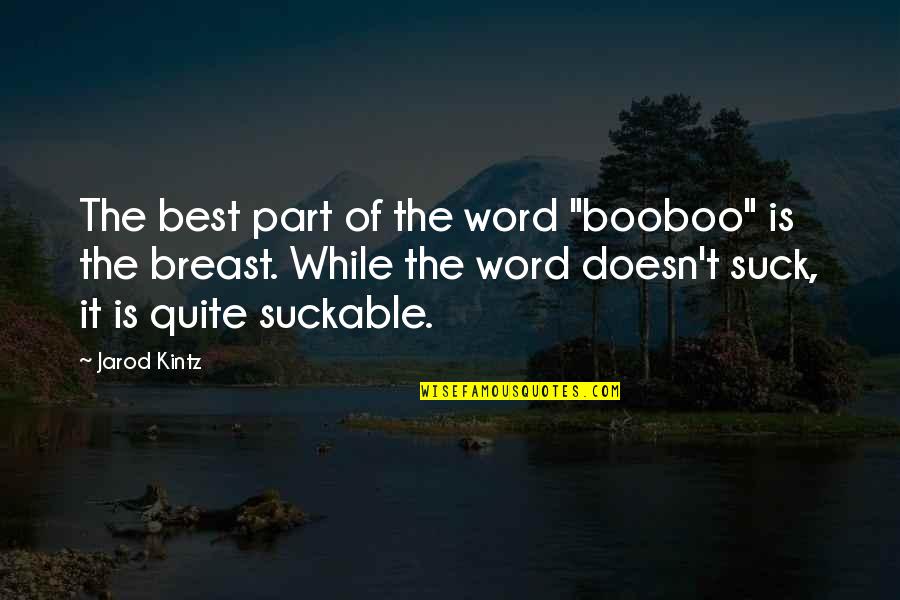 Forbidden Confucius Quotes By Jarod Kintz: The best part of the word "booboo" is Forbidden Confucius Quotes By Jarod Kintz: The best part of the word "booboo" is