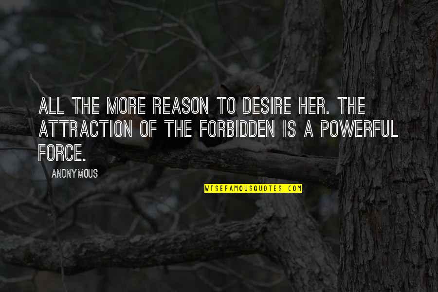 Forbidden Desire Quotes By Anonymous: All the more reason to desire her. The
