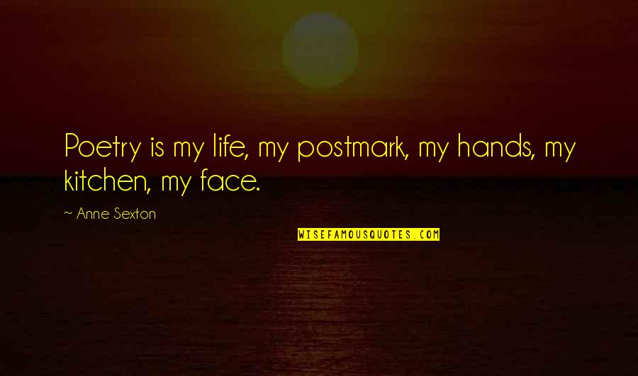 Forbidden Feelings Quotes By Anne Sexton: Poetry is my life, my postmark, my hands,