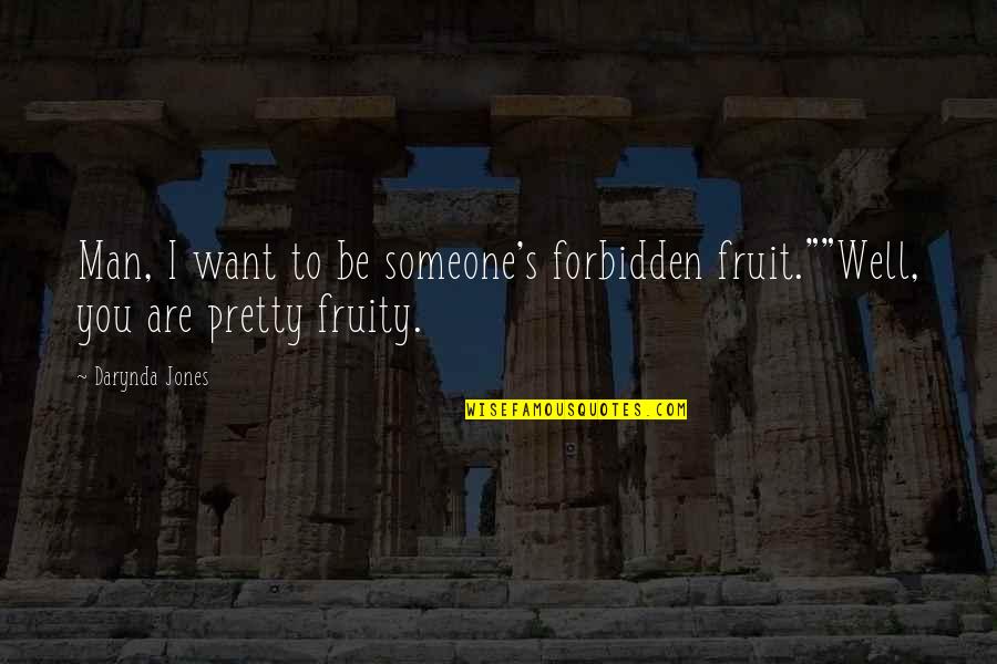 Forbidden Fruit Quotes By Darynda Jones: Man, I want to be someone's forbidden fruit.""Well,