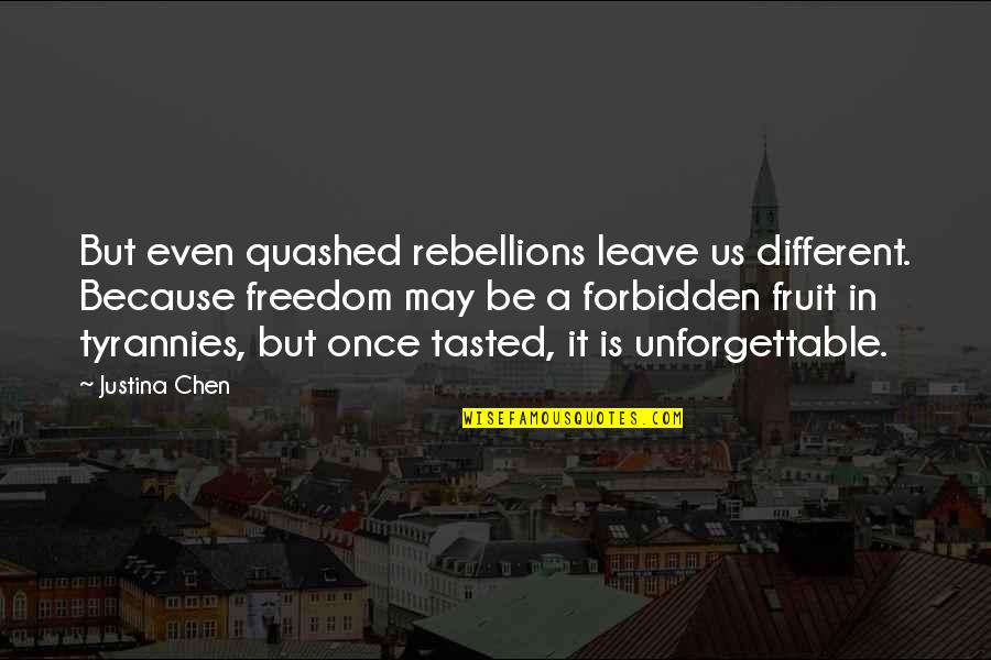 Forbidden Fruit Quotes By Justina Chen: But even quashed rebellions leave us different. Because