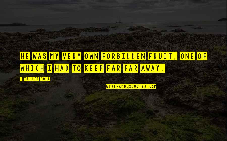 Forbidden Fruit Quotes By Tillie Cole: He was my very own forbidden fruit, one