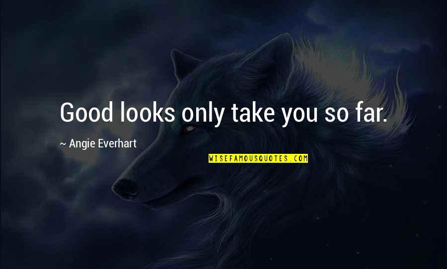 Forbidden Fruit Tastes The Sweetest Quote Quotes By Angie Everhart: Good looks only take you so far. Forbidden Fruit Tastes The Sweetest Quote Quotes By Angie Everhart: Good looks only take you so far.