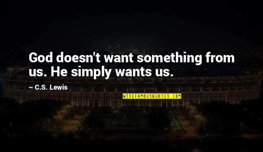 Forbidden Love Because Of Age Quotes By C.S. Lewis: God doesn't want something from us. He simply