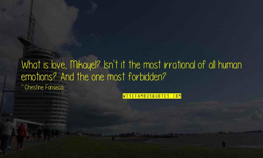 Forbidden Love Quotes By Christine Fonseca: What is love, Mikayel? Isn't it the most