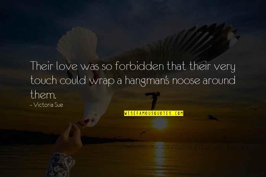 Forbidden Love Quotes By Victoria Sue: Their love was so forbidden that their very