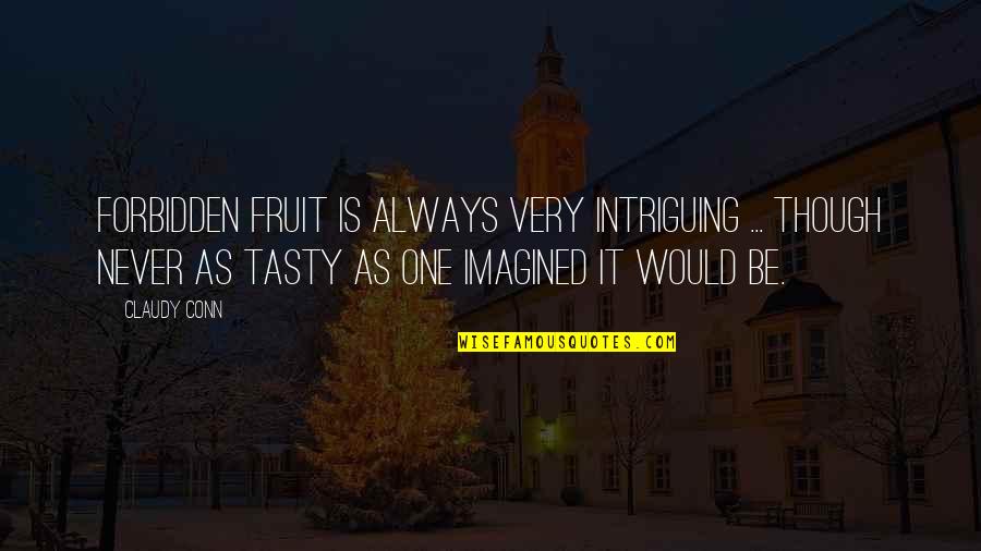 Forbidden Quotes By Claudy Conn: Forbidden fruit is always very intriguing ... though