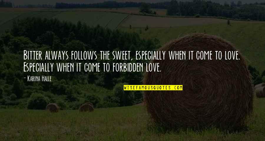 Forbidden Quotes By Karina Halle: Bitter always follows the sweet, especially when it Forbidden Quotes By Karina Halle: Bitter always follows the sweet, especially when it