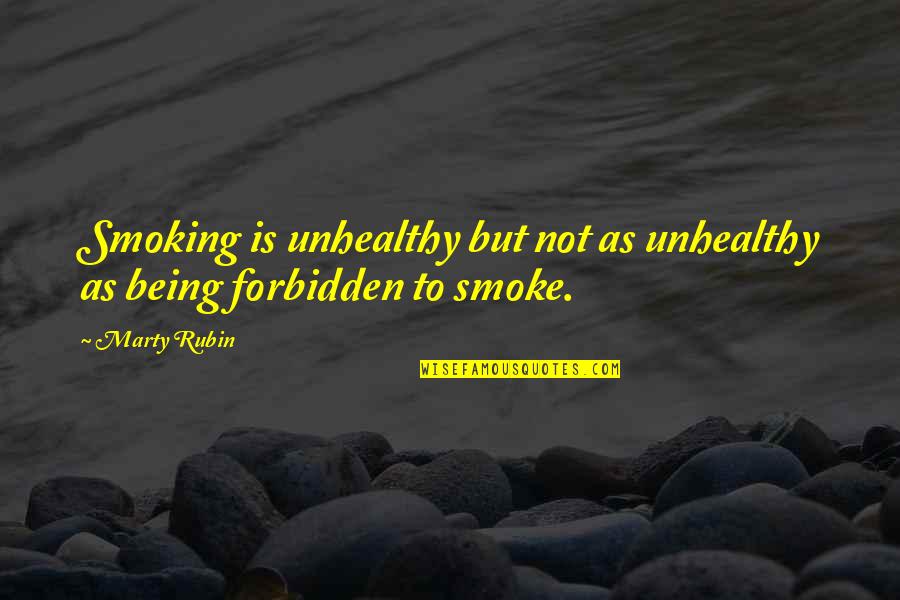 Forbidden Quotes By Marty Rubin: Smoking is unhealthy but not as unhealthy as