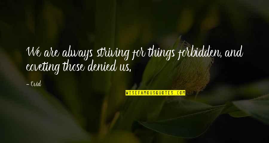 Forbidden Quotes By Ovid: We are always striving for things forbidden, and