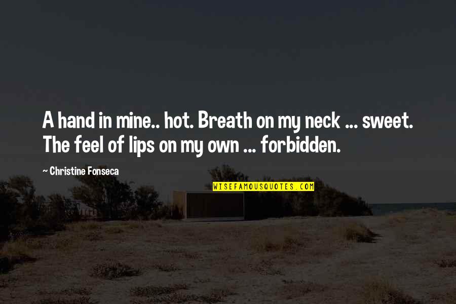 Forbidden Romance Quotes By Christine Fonseca: A hand in mine.. hot. Breath on my