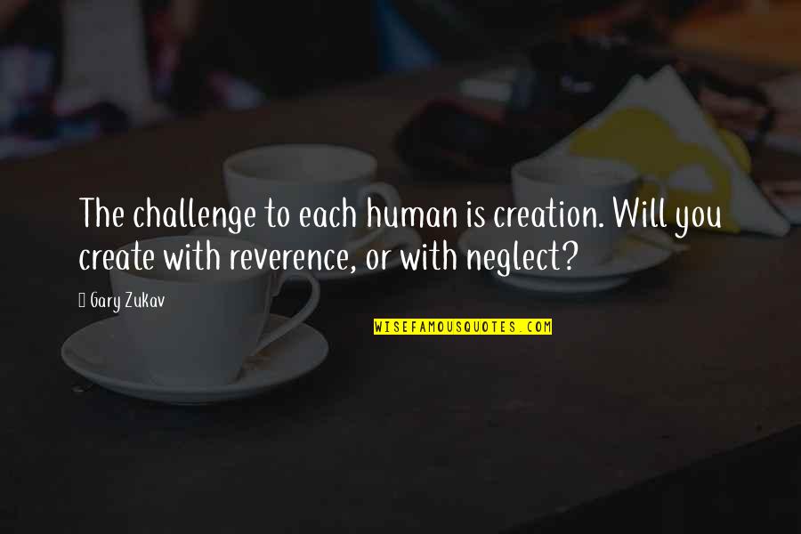 Forbidden Verses Quotes By Gary Zukav: The challenge to each human is creation. Will