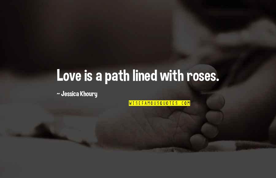 Forbidden Wish Quotes By Jessica Khoury: Love is a path lined with roses. Forbidden Wish Quotes By Jessica Khoury: Love is a path lined with roses.