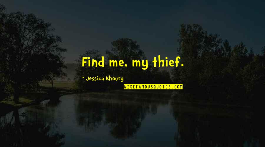 Forbidden Wish Quotes By Jessica Khoury: Find me, my thief. Forbidden Wish Quotes By Jessica Khoury: Find me, my thief.