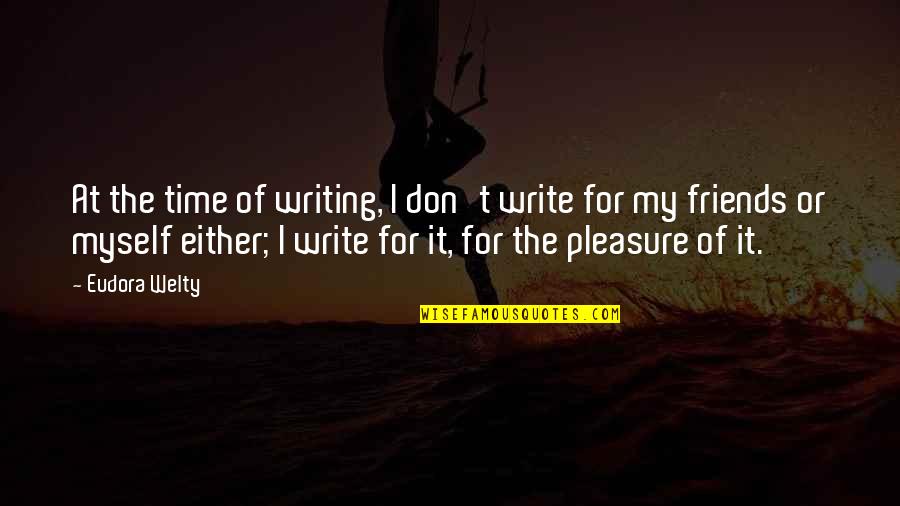 Forbiddie Quotes By Eudora Welty: At the time of writing, I don't write