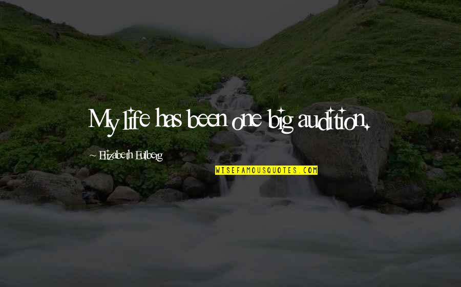 Forbiding Quotes By Elizabeth Eulberg: My life has been one big audition.