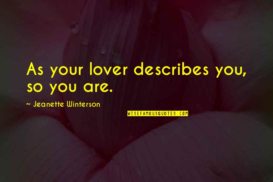 Forbids Define Quotes By Jeanette Winterson: As your lover describes you, so you are.