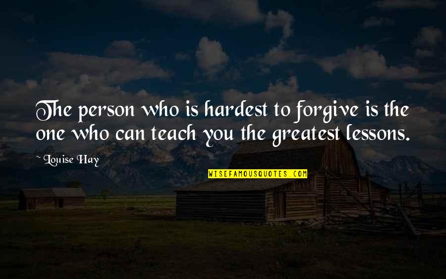 Forbids Define Quotes By Louise Hay: The person who is hardest to forgive is
