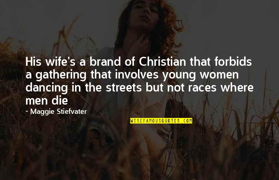 Forbids Quotes By Maggie Stiefvater: His wife's a brand of Christian that forbids