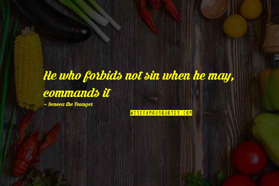 Forbids Quotes By Seneca The Younger: He who forbids not sin when he may,