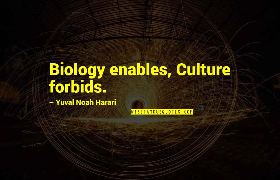 Forbids Quotes By Yuval Noah Harari: Biology enables, Culture forbids.